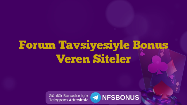 Forum Tavsiyesiyle Bonus Veren Siteler