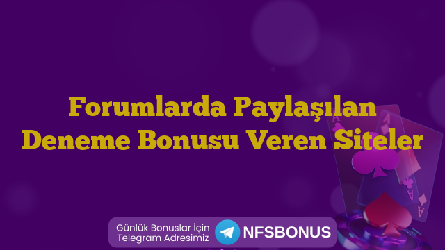Forumlarda Paylaşılan Deneme Bonusu Veren Siteler