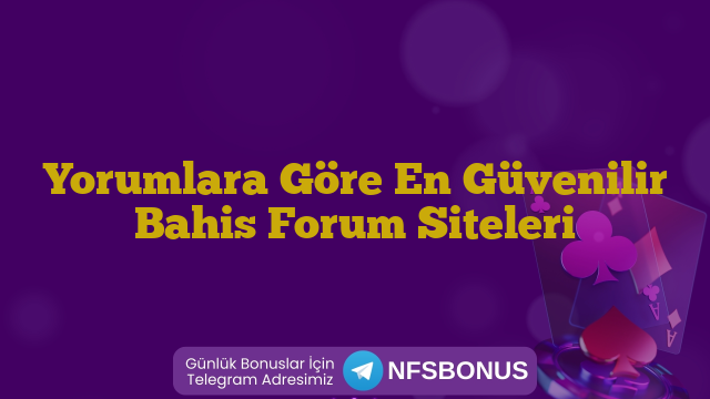 Yorumlara Göre En Güvenilir Bahis Forum Siteleri